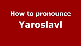 How to pronounce Yaroslavl