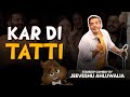 Kar Di Tatti - Stand Up Comedy by Jeeveshu Ahluwalia