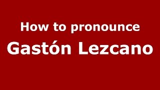 How to pronounce Gastón Lezcano