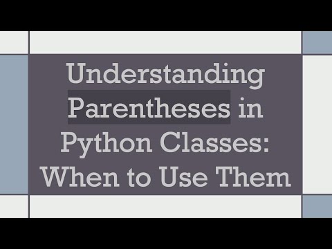 Understanding Parentheses in Python Classes: When to Use Them