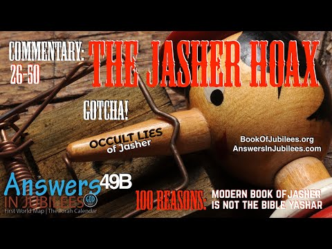 The Jasher Hoax. 26-50 Reasons Modern Jasher Is NOT Scripture! Answers In Jubilees 49B