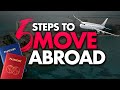 How to Move Abroad: 5 Steps to Leaving Your Country and Moving Abroad