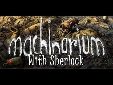Machinarium w/ Sherlock (Ep. 12) "ANGRY FAN"