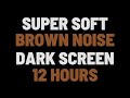 12 Hours Super Soft Brown Noise | Sleep, Study, Relax | NO ADS