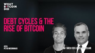 Debt Cycles &amp; the Rise of Bitcoin with Greg Foss &amp; Dylan LeClair
