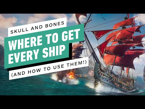 Skull and Bones | All Ships And How To Get Them