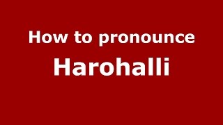 How to pronounce Harohalli