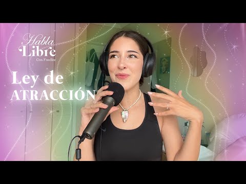 La Ley de Atracción | Habla Libre Podcast con Freellee