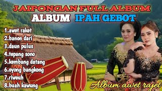 Download lagu JAIPONGAN FULL ALBUM IPAH GEBOT//ALBUM AWET RAJET mp3