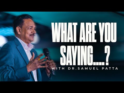 What Are You Saying | Pastor Samuel Patta | Powerful teaching must listen