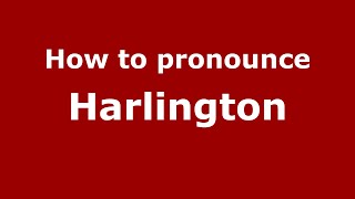 How to pronounce Harlington