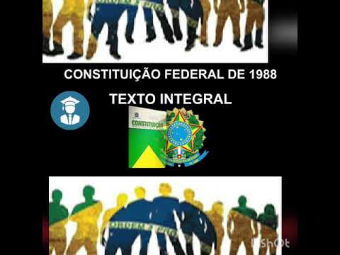 CONSTITUIÇÃO FEDERAL DE 1988 - EM AUDIO - TEXTO INTEGRAL ATUALIZADA. Curta, Comente e Compartilhe