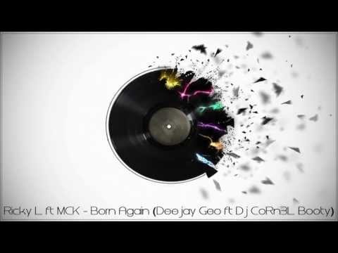 Ricky L ft M:CK-Born Again (Deejay Geo ft Dj CoRn3L Booty)