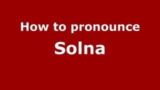 How to pronounce Solna