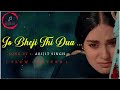Jo Bheji Thi Dua Arijit Singh Lofi Song Slowed And Reverb Old Song Sad Song Trending