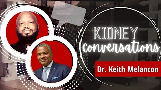 Kidney Conversations Episode 7 Part 1 with guest Dr. Keith Melancon, Medical Director at the Ron and Joy Paul Kidney Transplant Institute at GW