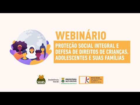 WEBINÁRIO PROTEÇÃO SOCIAL INTEGRAL E DEFESA DE DIREITOS DE CRIANÇAS, ADOLESCENTES E SUAS FAMÍLIAS