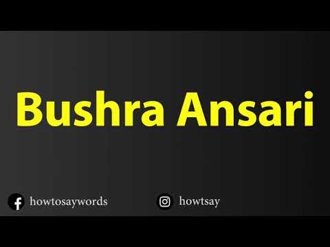 How To Pronounce Bushra Ansari
