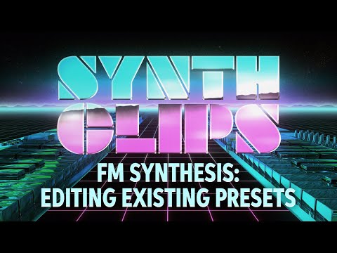 FM Synthesis: Editing Existing Presets – Synth Clips 32 – Daniel Fisher