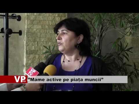 ”Mame active pe piața muncii”