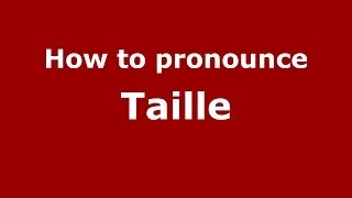How to pronounce Taille