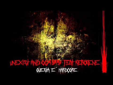 Unexist & OGM909 feat Kerosene - Questa è Hardcore