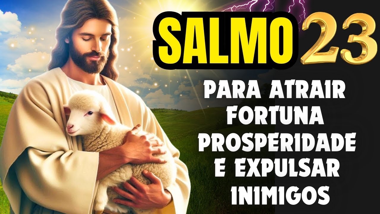 SALMO 23 - PARA ATRAIR PROSPERIDADE, FORTUNA E EXPULSAR INIMIGOS E TODO MAL.
