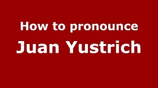 How to pronounce Juan Yustrich