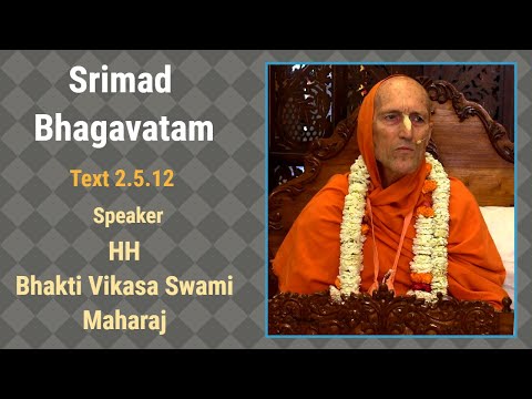 Srimad Bhagavatam Text 2.5.12 - Speaker - HH Bhakti Vikasa Swami