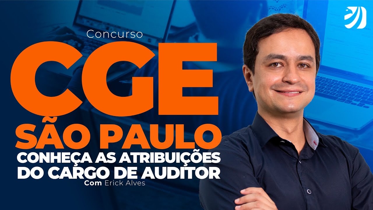 CONCURSO CGE SP: CONHEÇA AS ATRIBUIÇÕES DO CARGO DE AUDITOR (Erick Alves)