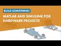 Build Something! MATLAB and Simulink for Hardware Projects