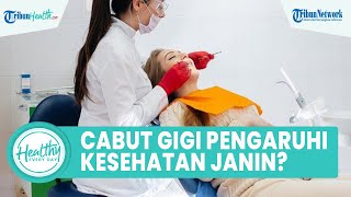 Benarkah Cabut Gigi saat Masa Kehamilan akan Mempengaruhi Kesehatan Janin? Ini Fakta & Penjelasannya