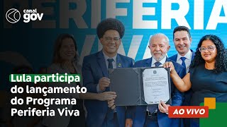 🔴 Lula participa do lançamento do Programa Periferia Viva