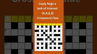 Coyly feign a lack of interest (4,4,2,3) Crossword Clue #crossword #crosswordpuzzles