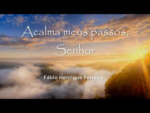 ACALMA MEUS PASSOS, SENHOR