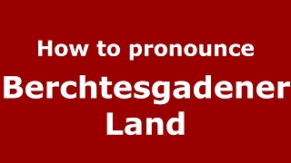 How to pronounce Berchtesgadener Land