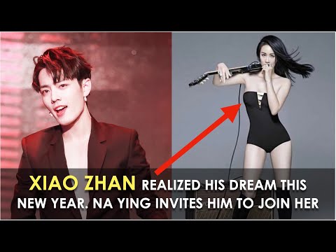 Xiao Zhan Realized His Dream This New Year! Na Ying Invited Him To Join Her, But Got Turned Down
