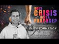 Faith Formation - Does Crisis Have a Purpose Series