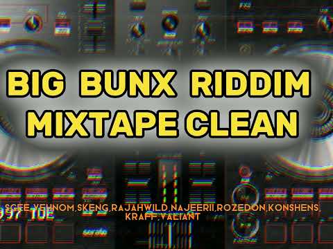 BIG BUNX RIDDIM MIXTAPE (CLEAN VERSION)RAJAHWILD,NAJEERII,SKEND,KRSFF,VALIANT....