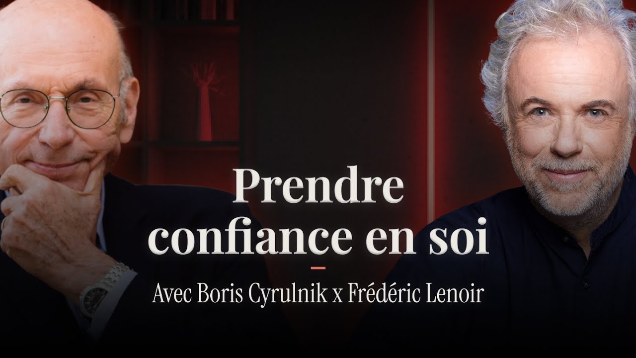 B. CYRULNIK X F. LENOIR : SURMONTER LES TRAUMATISMES DU PASSÉ POUR REPRENDRE CONFIANCE EN SOI