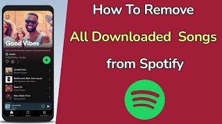 How to Remove All Downloaded Songs from Spotify App?