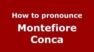 How to pronounce Montefiore Conca