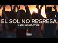 EL SOL NO REGRESA | Latin House Cover | Dj Sergio Roldan
