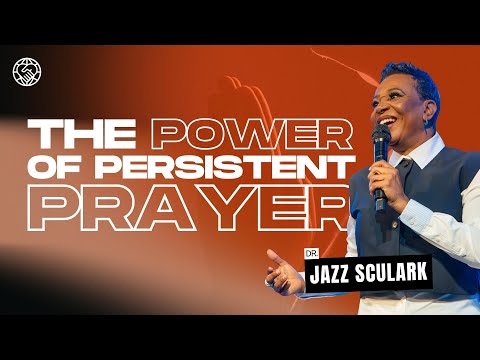 The Power of Persistent Prayer | Dr. Jazz Sculark