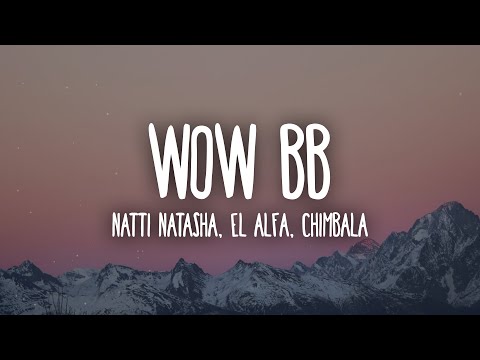 Natti Natasha, El Alfa, Chimbala - Wow BB (Letra/Lyrics)