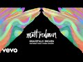 Matt Redman - Gracefully Broken (Audio) ft. Tasha Cobbs Leonard