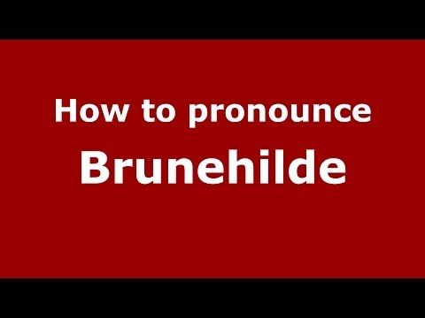 How to pronounce Brunehilde