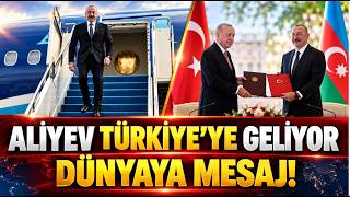 ALİYEV  TÜRKİYEYE GELİYOR   DÜNYANIN GÖZÜ BURADA