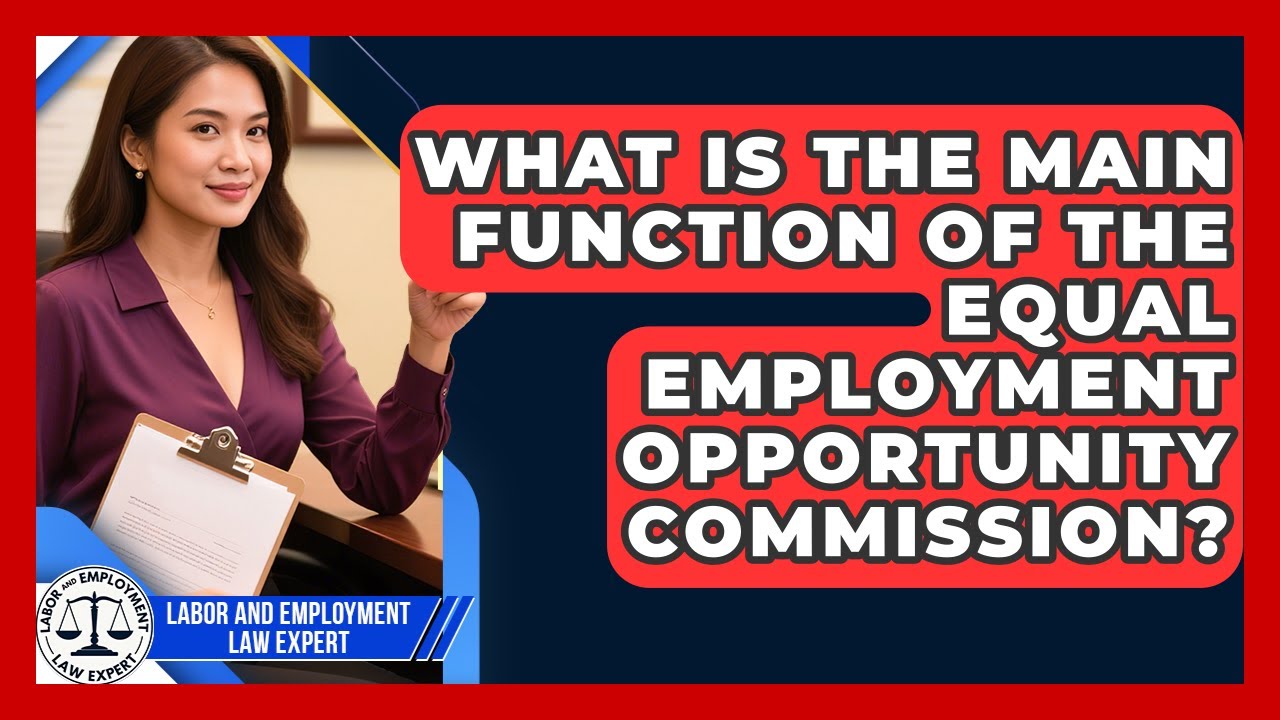 What Is the Main Function of the Equal Employment Opportunity Commission?