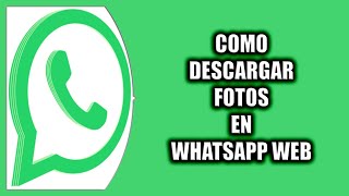 How to download photos on WhatsApp Web